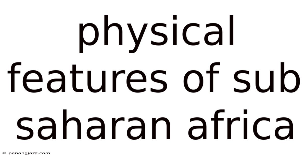 Physical Features Of Sub Saharan Africa