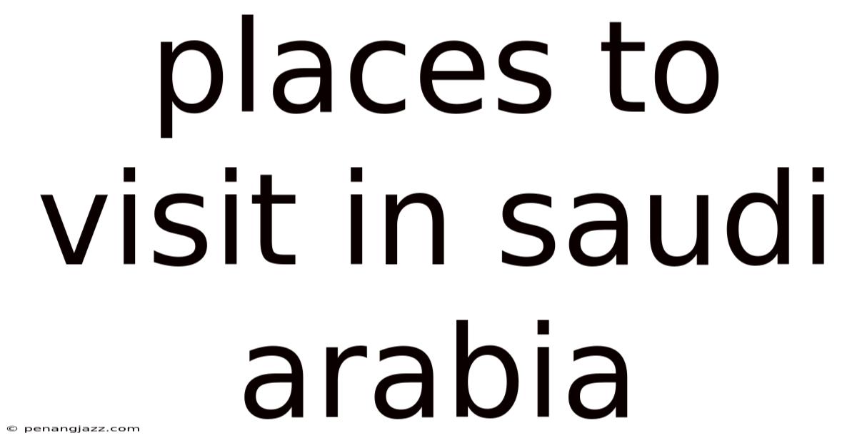 Places To Visit In Saudi Arabia