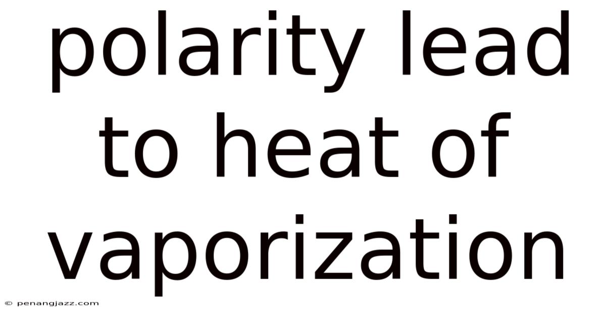Polarity Lead To Heat Of Vaporization