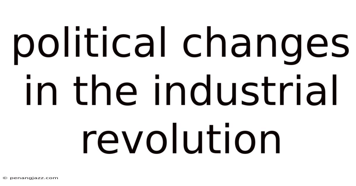 Political Changes In The Industrial Revolution