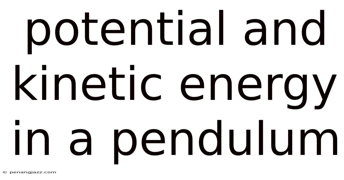 Potential And Kinetic Energy In A Pendulum