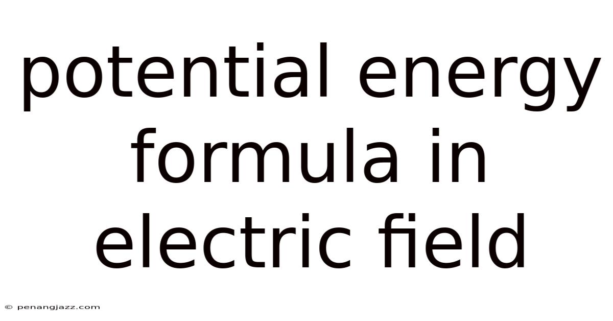 Potential Energy Formula In Electric Field
