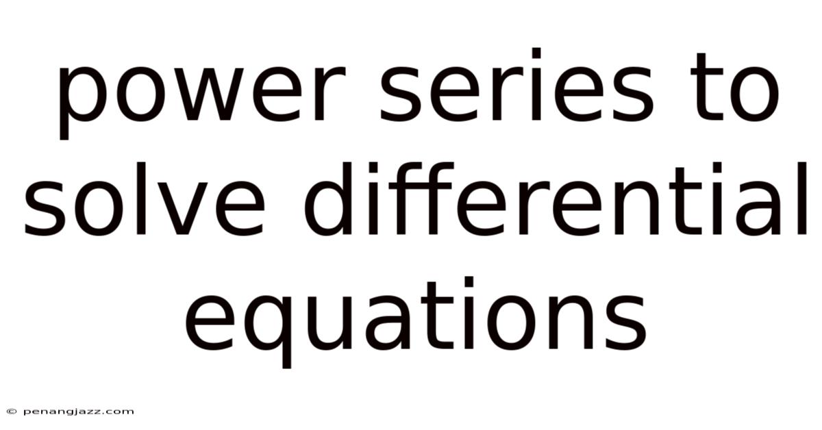 Power Series To Solve Differential Equations