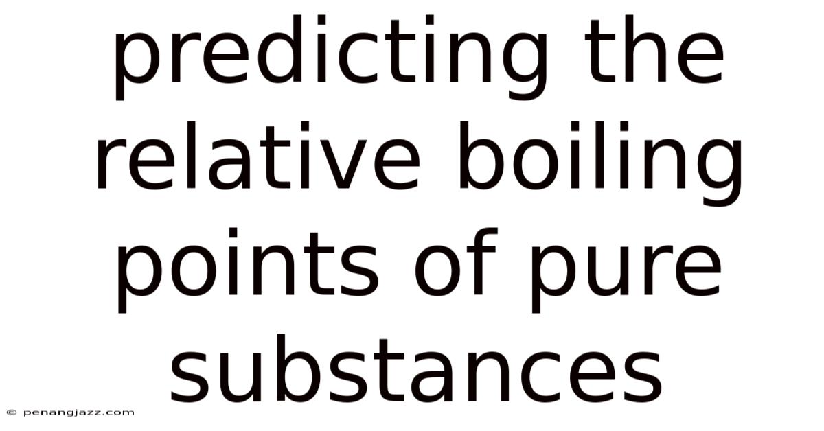 Predicting The Relative Boiling Points Of Pure Substances