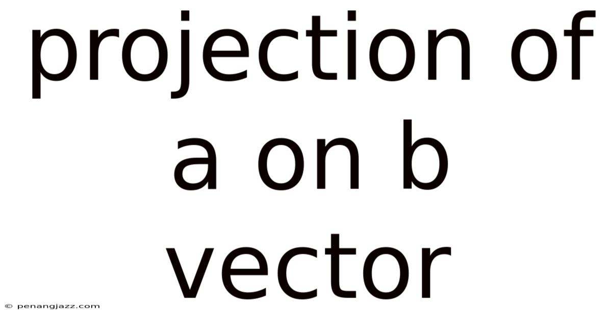 Projection Of A On B Vector