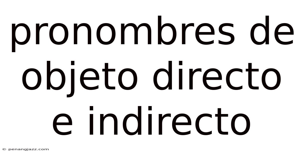 Pronombres De Objeto Directo E Indirecto
