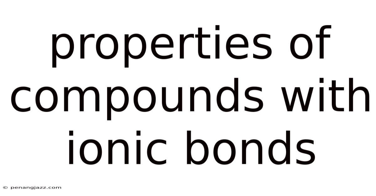 Properties Of Compounds With Ionic Bonds
