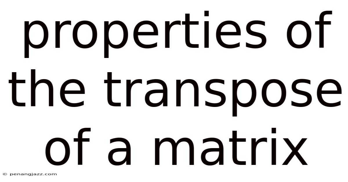 Properties Of The Transpose Of A Matrix