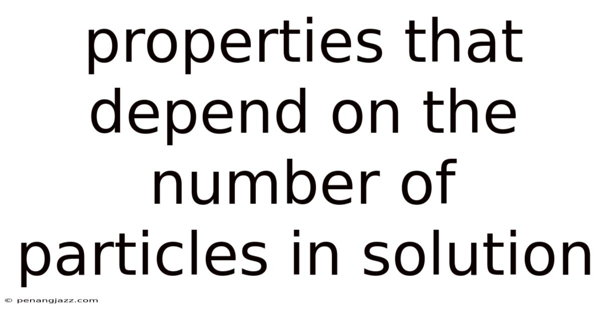 Properties That Depend On The Number Of Particles In Solution