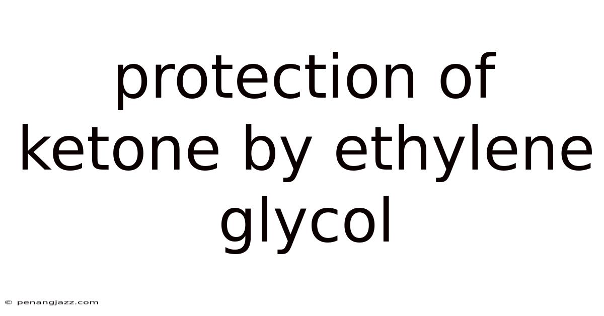 Protection Of Ketone By Ethylene Glycol
