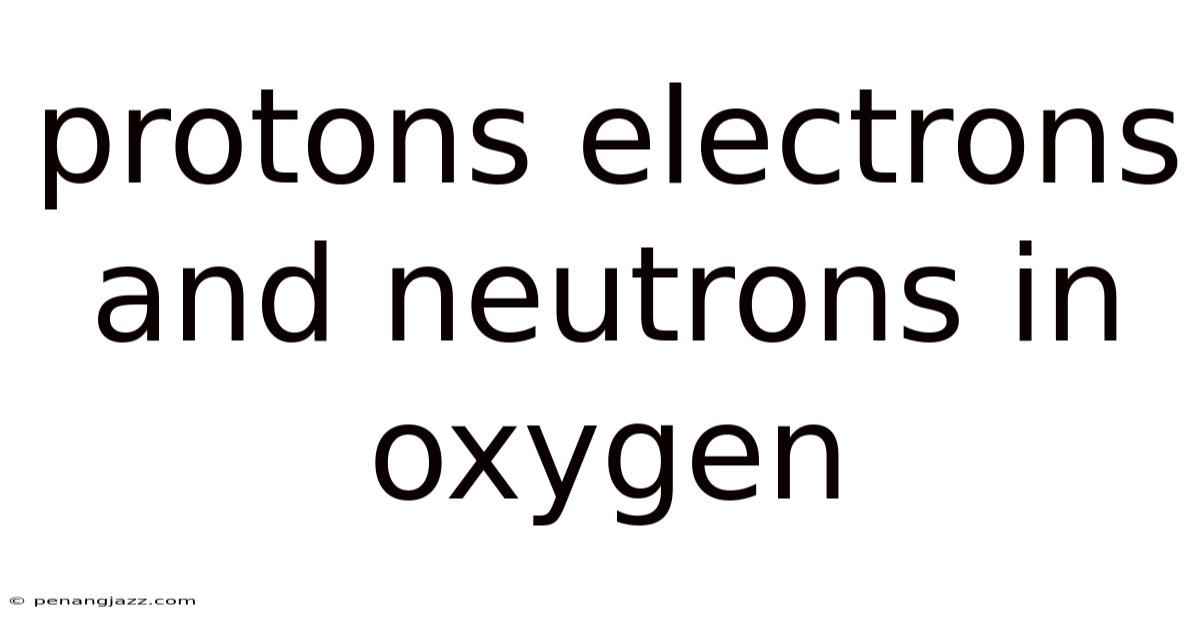 Protons Electrons And Neutrons In Oxygen