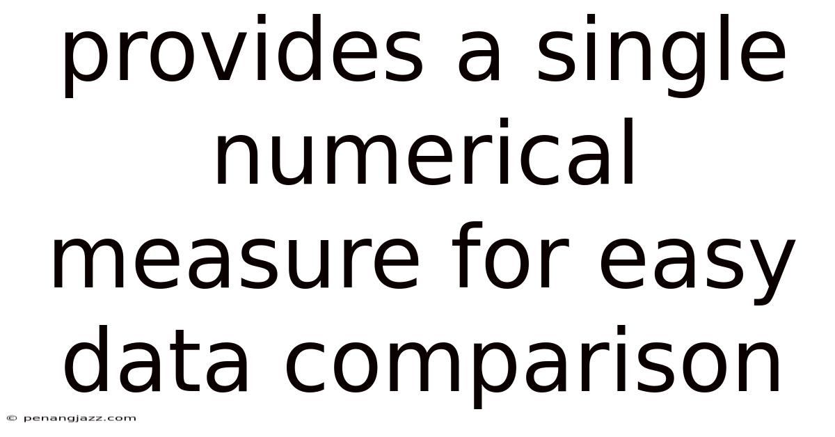 Provides A Single Numerical Measure For Easy Data Comparison