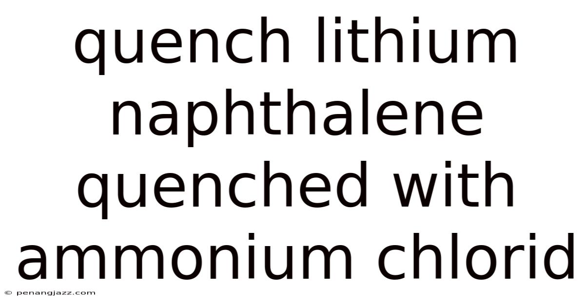 Quench Lithium Naphthalene Quenched With Ammonium Chlorid