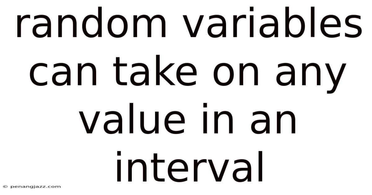 Random Variables Can Take On Any Value In An Interval