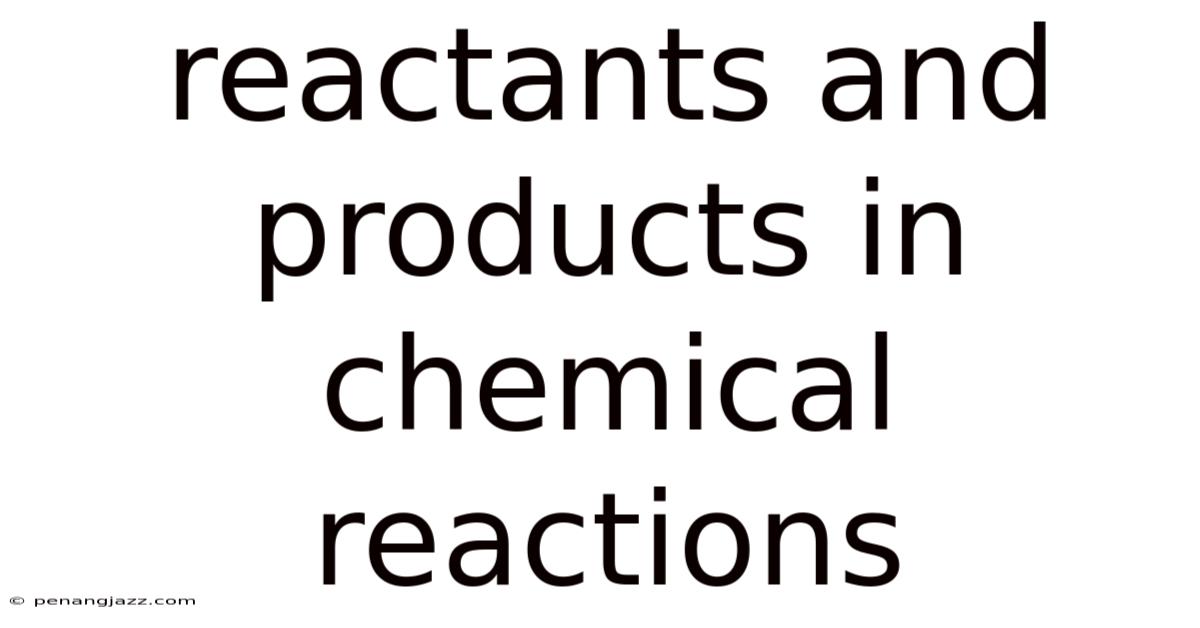 Reactants And Products In Chemical Reactions
