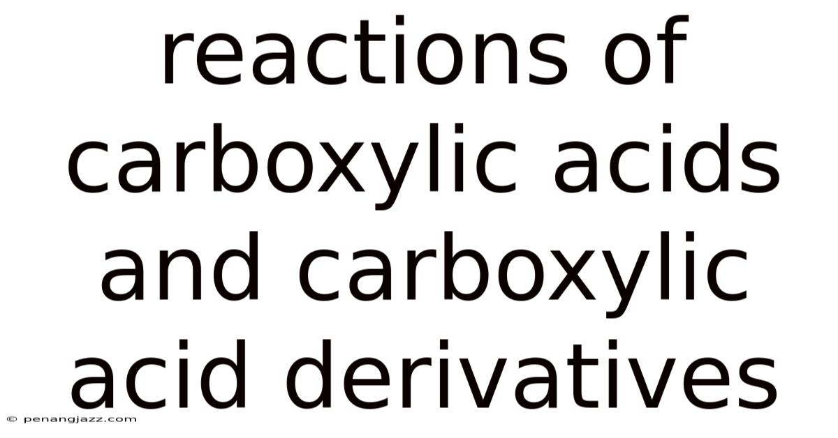 Reactions Of Carboxylic Acids And Carboxylic Acid Derivatives