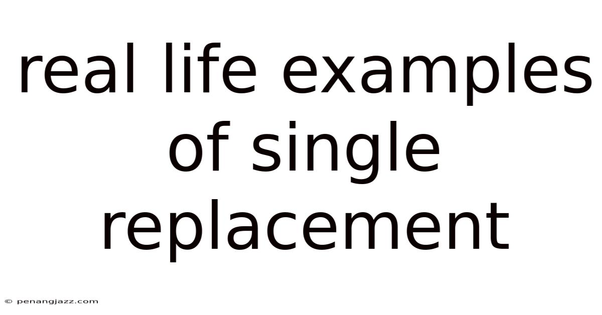 Real Life Examples Of Single Replacement