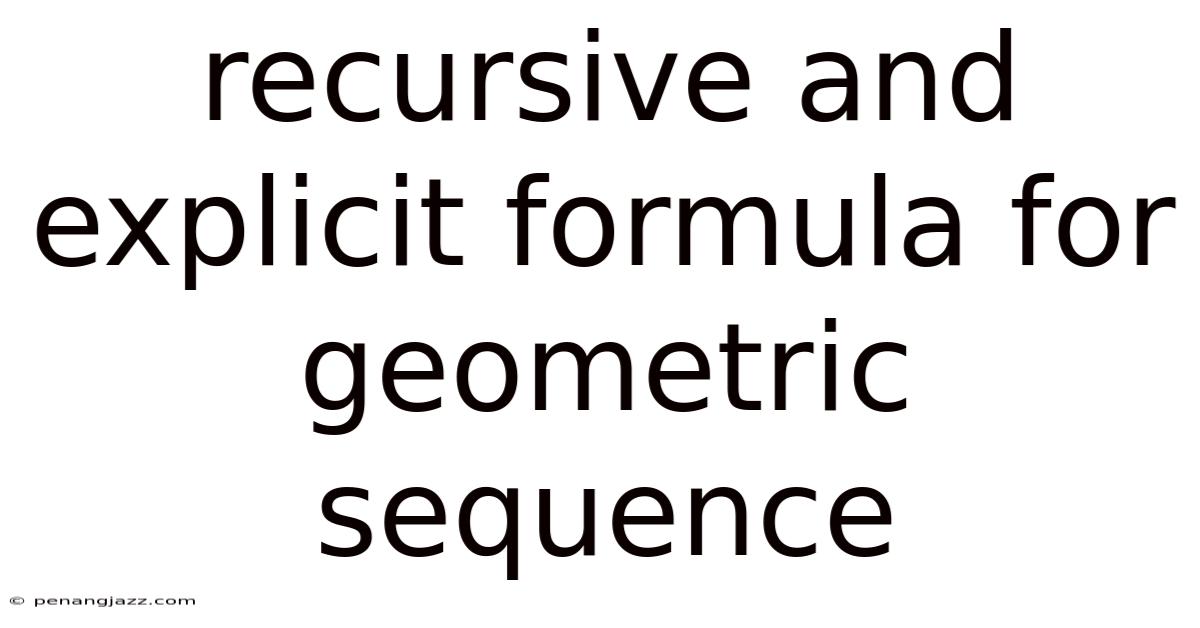 Recursive And Explicit Formula For Geometric Sequence