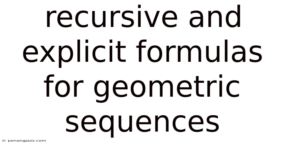 Recursive And Explicit Formulas For Geometric Sequences