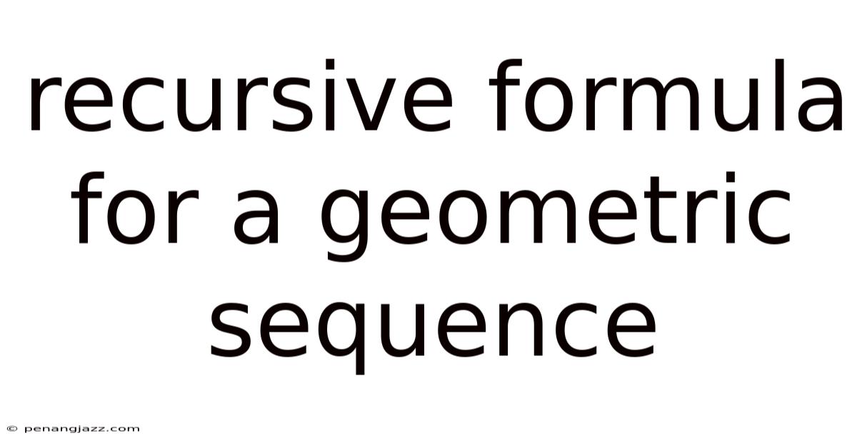 Recursive Formula For A Geometric Sequence