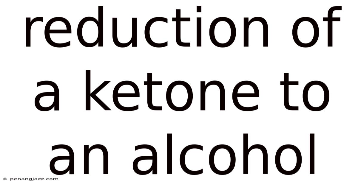 Reduction Of A Ketone To An Alcohol