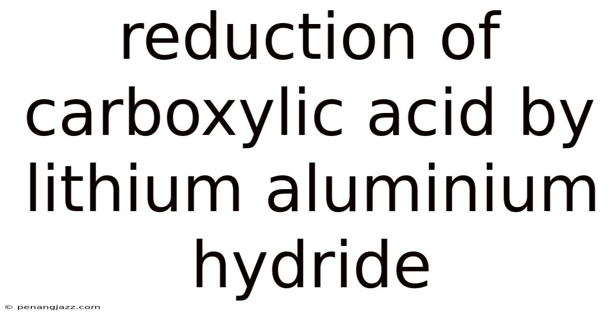 Reduction Of Carboxylic Acid By Lithium Aluminium Hydride