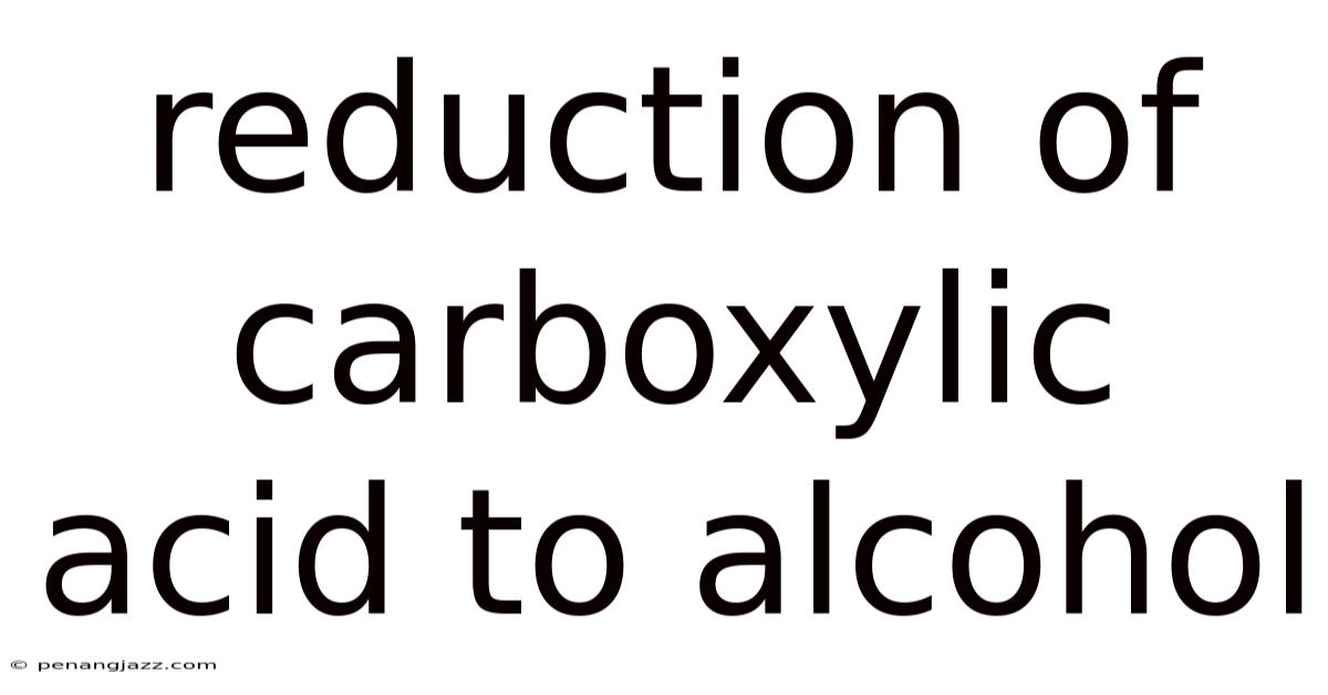Reduction Of Carboxylic Acid To Alcohol