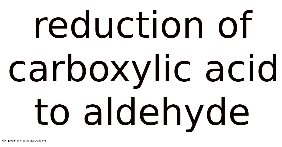 Reduction Of Carboxylic Acid To Aldehyde