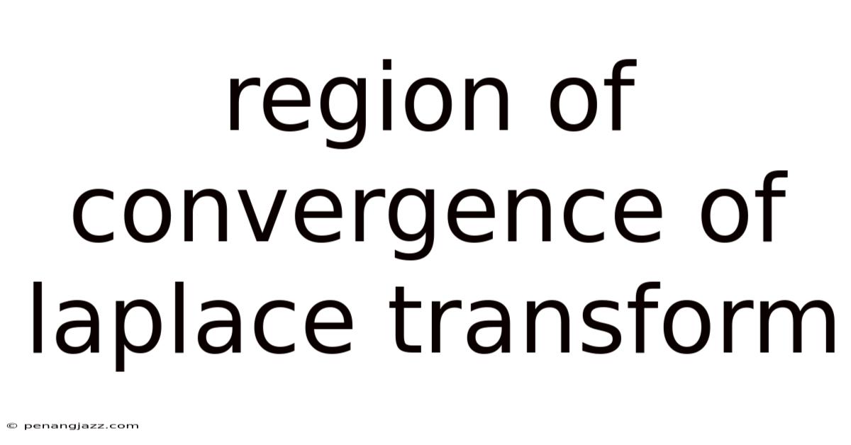 Region Of Convergence Of Laplace Transform