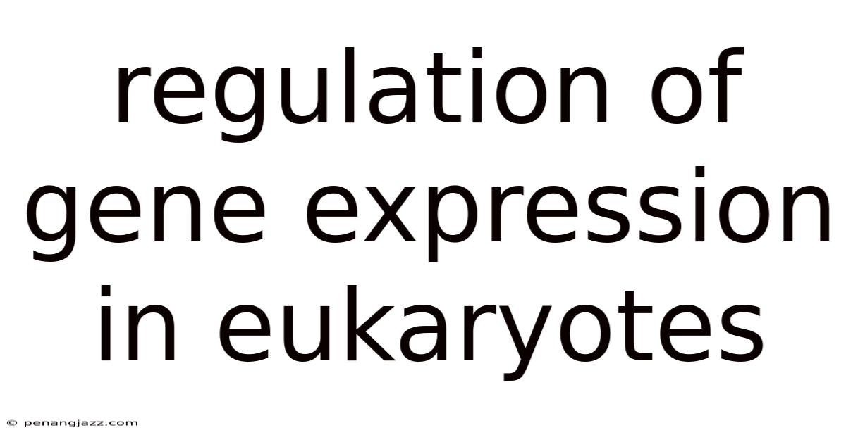 Regulation Of Gene Expression In Eukaryotes