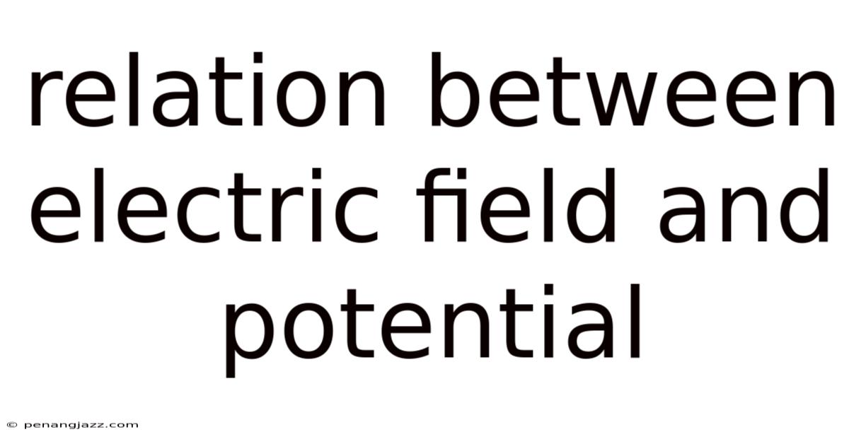 Relation Between Electric Field And Potential