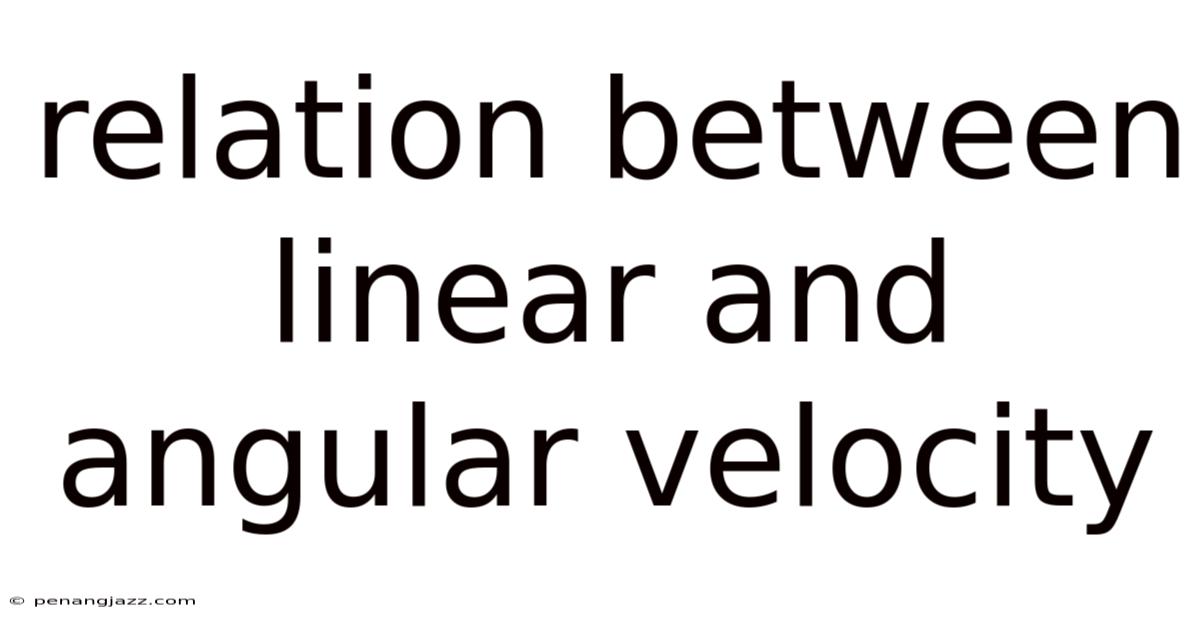 Relation Between Linear And Angular Velocity