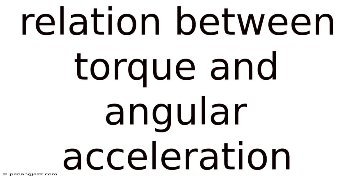 Relation Between Torque And Angular Acceleration