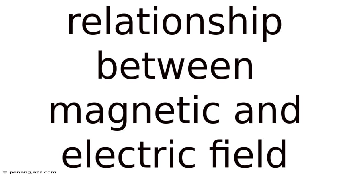 Relationship Between Magnetic And Electric Field