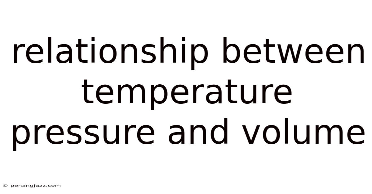 Relationship Between Temperature Pressure And Volume
