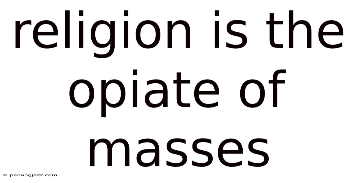 Religion Is The Opiate Of Masses
