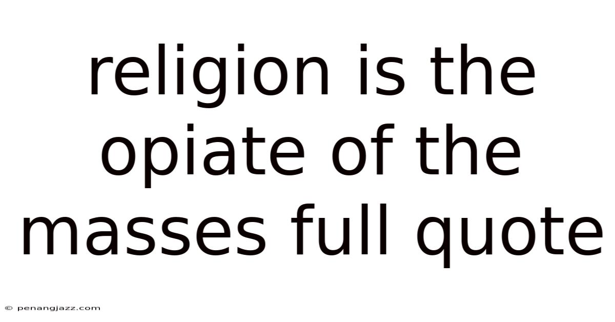 Religion Is The Opiate Of The Masses Full Quote