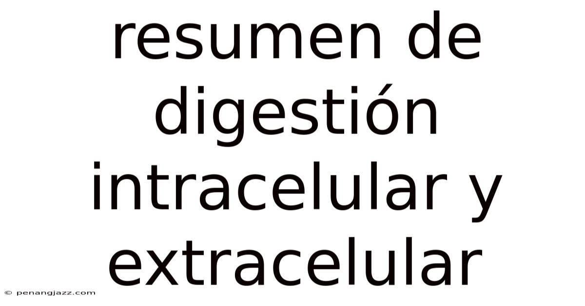 Resumen De Digestión Intracelular Y Extracelular