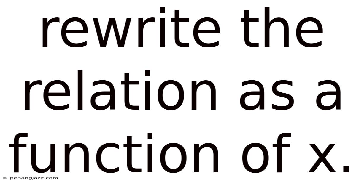 Rewrite The Relation As A Function Of X.
