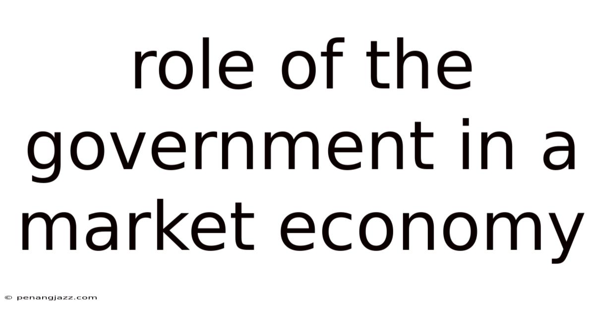 Role Of The Government In A Market Economy