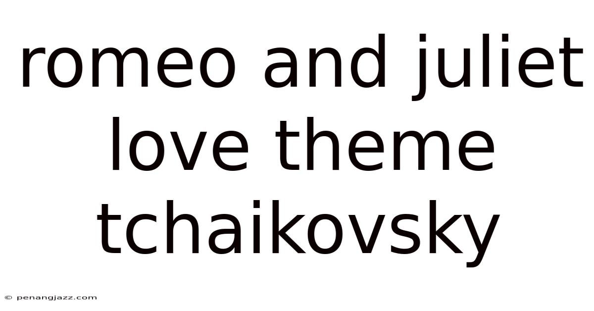 Romeo And Juliet Love Theme Tchaikovsky