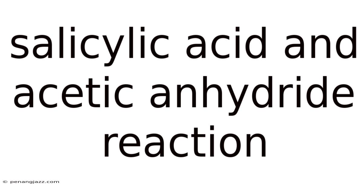 Salicylic Acid And Acetic Anhydride Reaction