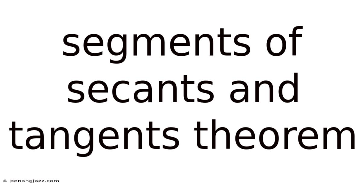 Segments Of Secants And Tangents Theorem
