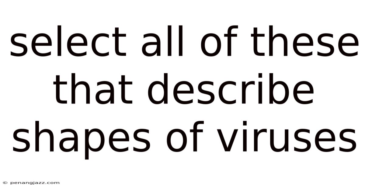 Select All Of These That Describe Shapes Of Viruses