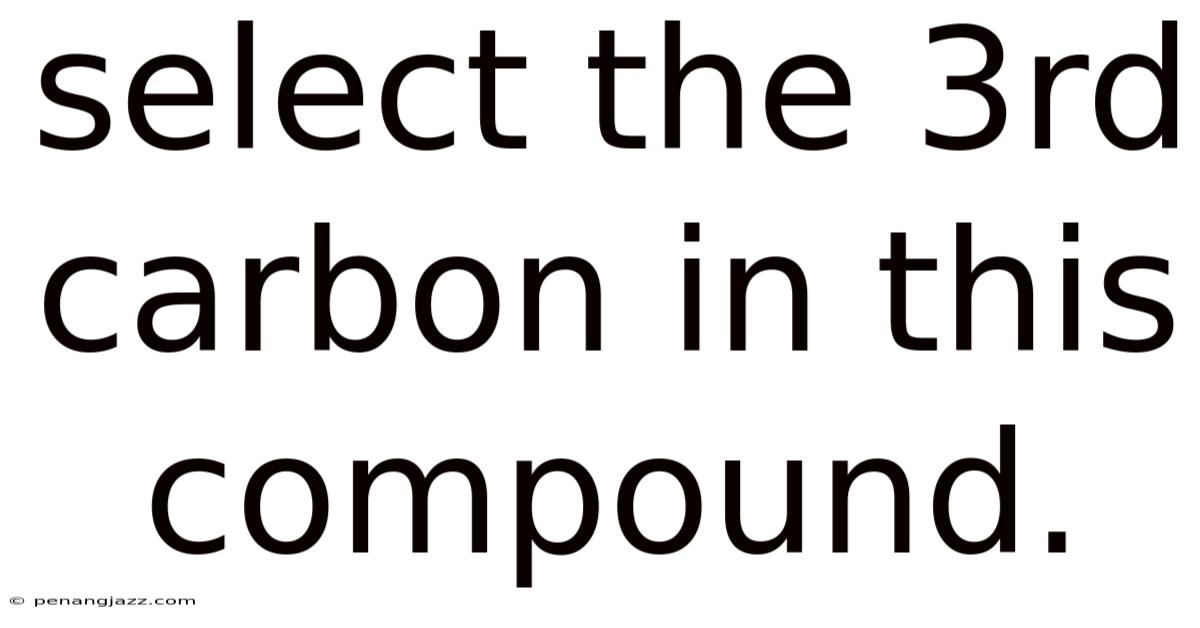 Select The 3rd Carbon In This Compound.