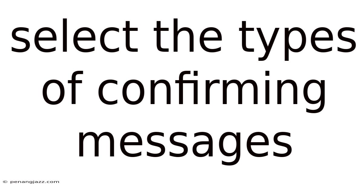 Select The Types Of Confirming Messages