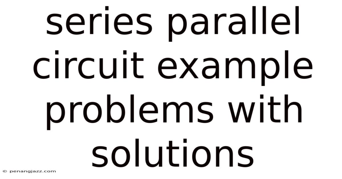 Series Parallel Circuit Example Problems With Solutions