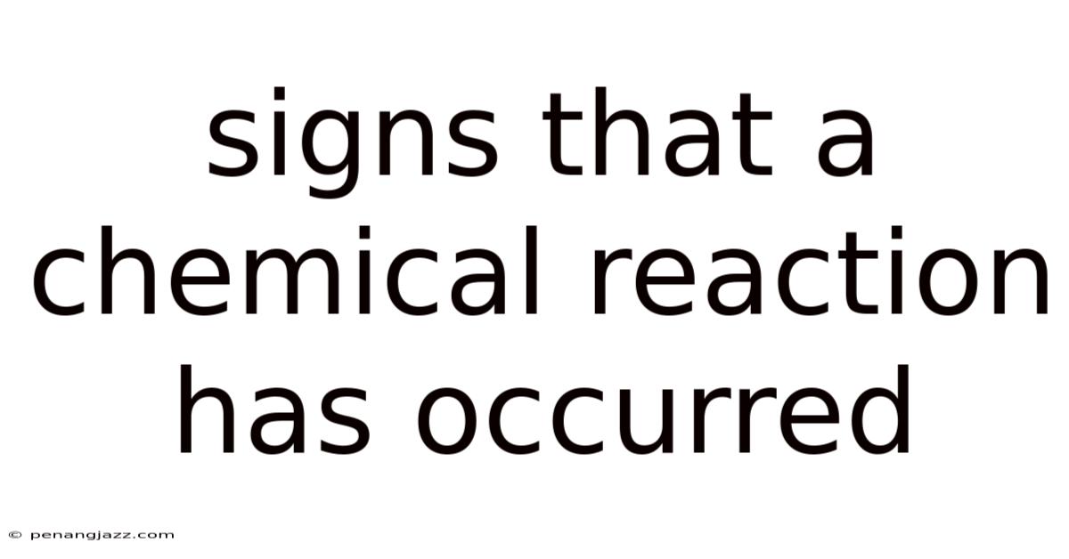 Signs That A Chemical Reaction Has Occurred