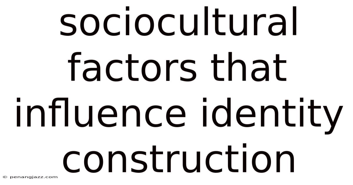Sociocultural Factors That Influence Identity Construction