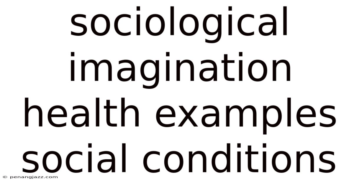 Sociological Imagination Health Examples Social Conditions